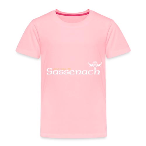Just Call Me Sassenach - Toddler Premium T-Shirt