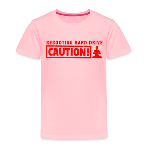 REBOOTING HARD DRIVE -- Caution MEDITATION - Toddler Premium T-Shirt