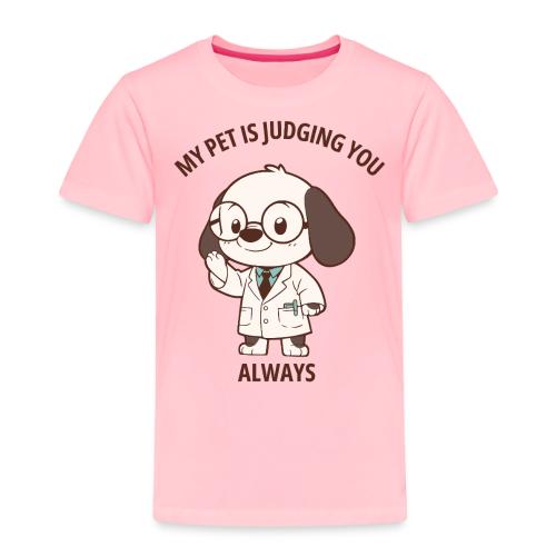 My Pet Is Judging You Always T-Shirt | Sarcastic C - Toddler Premium T-Shirt