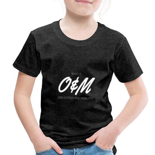 What is O&M? - Toddler Premium T-Shirt