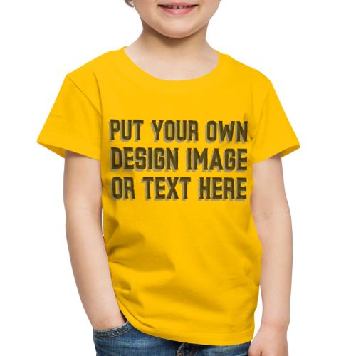 Make your apparel with your design, image and text - Toddler Premium T-Shirt