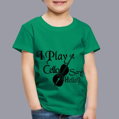 I PLAY CELLO - SAY HELLO! - Toddler Premium T-Shirt