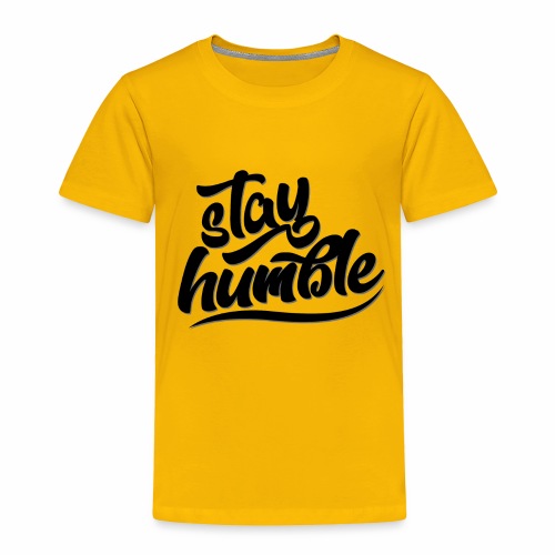 Stay Humble - Toddler Premium T-Shirt