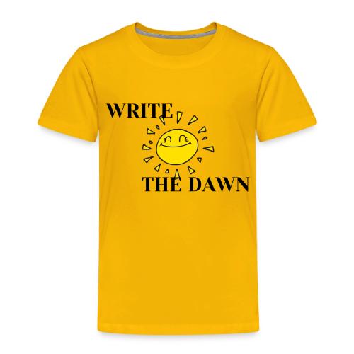 Write the Dawn (black text) - Toddler Premium T-Shirt