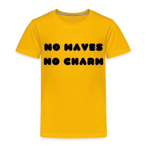 No waves No charm - Toddler Premium T-Shirt