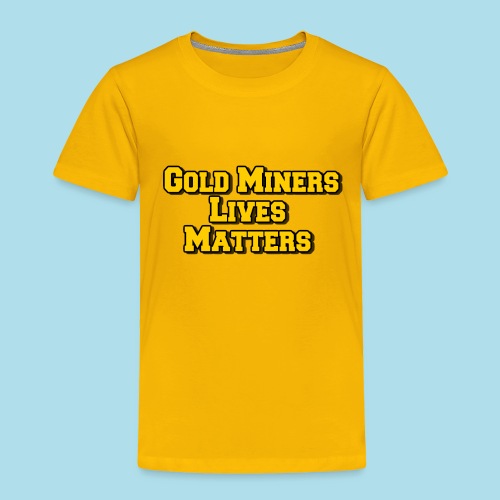 Gold Miners Lives Matter - Toddler Premium T-Shirt