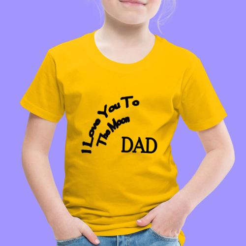 I Love You to The Moon Dad | Father's Day | Family - Toddler Premium T-Shirt