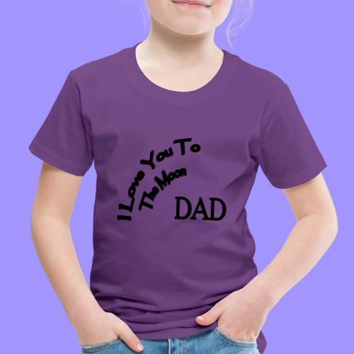 I Love You to The Moon Dad | Father's Day | Family - Toddler Premium T-Shirt