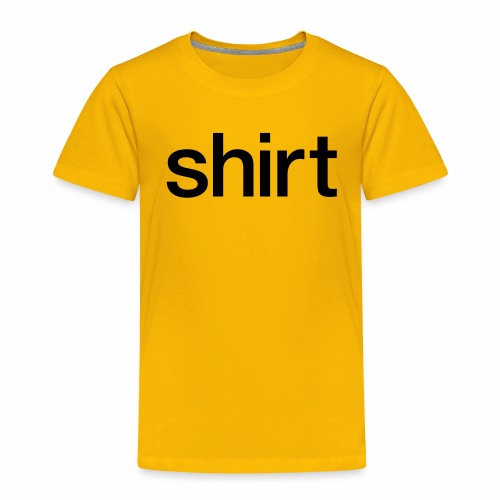 shirt Shirt - Toddler Premium T-Shirt