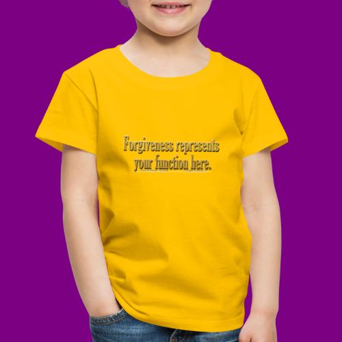 Forgiveness represents your function here ACIM - Toddler Premium T-Shirt