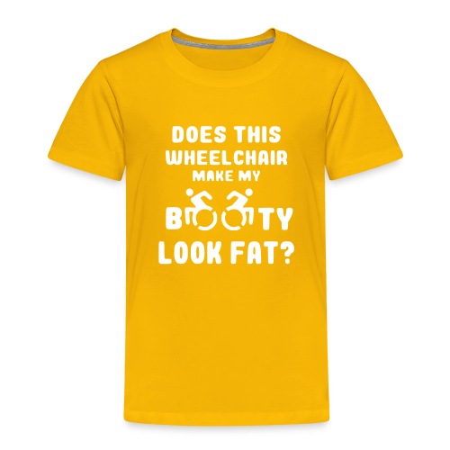 Does this wheelchair make my booty look fat, butt - Toddler Premium T-Shirt