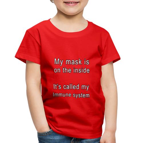 my mask is on the inside - Toddler Premium T-Shirt