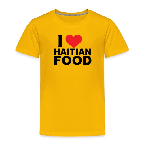 I Love Haitian Food - Toddler Premium T-Shirt