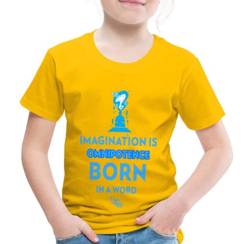 Imagination Is Omnipotence - Toddler Premium T-Shirt
