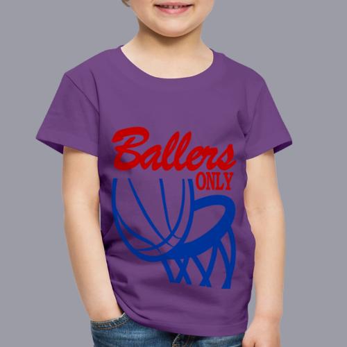 BALLERS ONLY - Toddler Premium T-Shirt