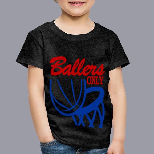BALLERS ONLY - Toddler Premium T-Shirt
