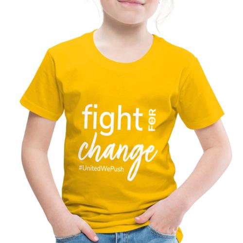 Fight for Change with PUSH - Toddler Premium T-Shirt