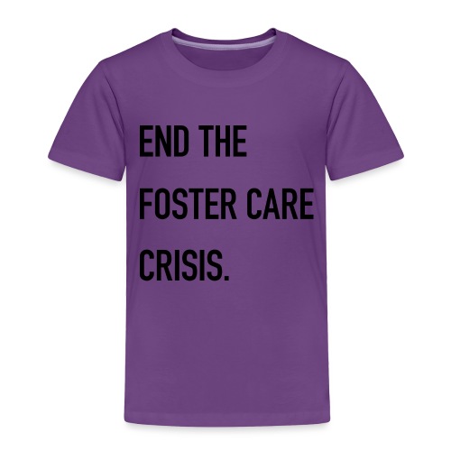 End The Foster Care Crisis - Toddler Premium T-Shirt