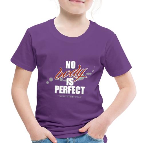 No body is perfect - Toddler Premium T-Shirt