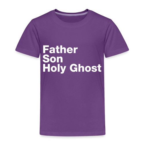 Father Son Holy Ghost - Toddler Premium T-Shirt