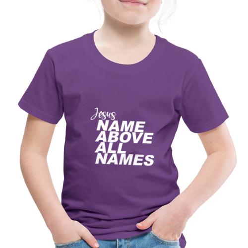 Jesus: Name above all names - Toddler Premium T-Shirt
