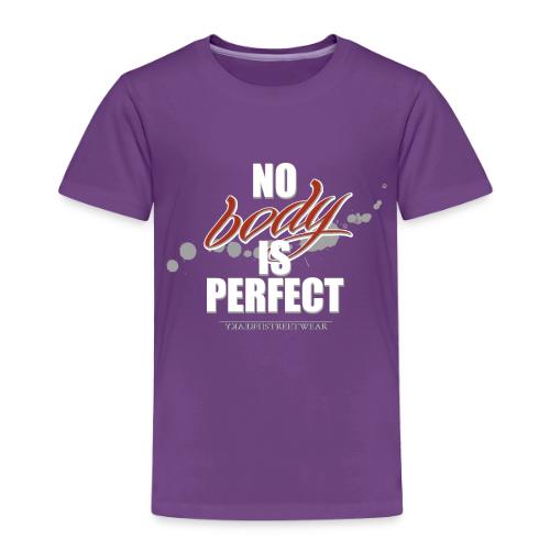 No body is perfect - Toddler Premium T-Shirt