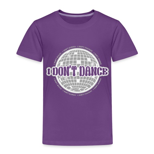 I Don't Dance! - Toddler Premium T-Shirt