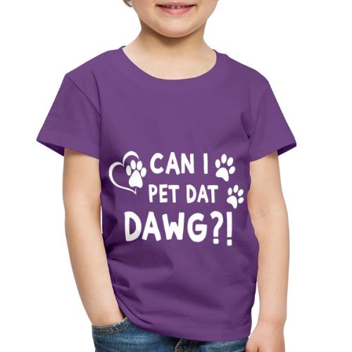 Can I Pet Dat Dawg Funny Meme Tee - Toddler Premium T-Shirt