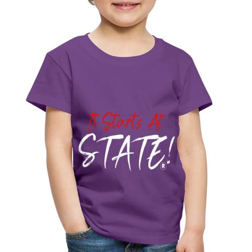 It Starts At STATE! -Red & White Script - Toddler Premium T-Shirt