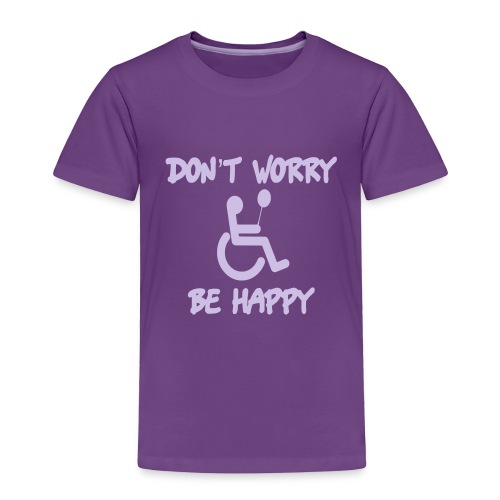 don't worry, be happy in your wheelchair. Humor - Toddler Premium T-Shirt