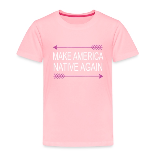 MakeAmericaNativeAgain - Toddler Premium T-Shirt