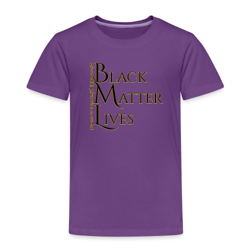 Black Matter Lives - Toddler Premium T-Shirt