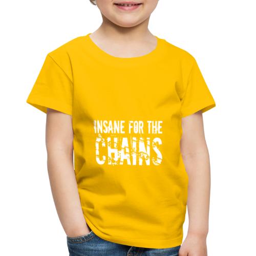 Insane for the Chains White Print - Toddler Premium T-Shirt