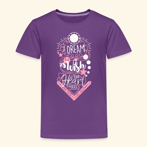 A Dream Is A Wish - Toddler Premium T-Shirt