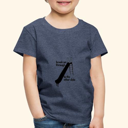Break on Through to the Other Slide. - Toddler Premium T-Shirt