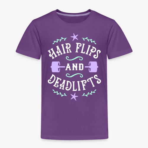 Hair Flips And Deadlifts - Toddler Premium T-Shirt