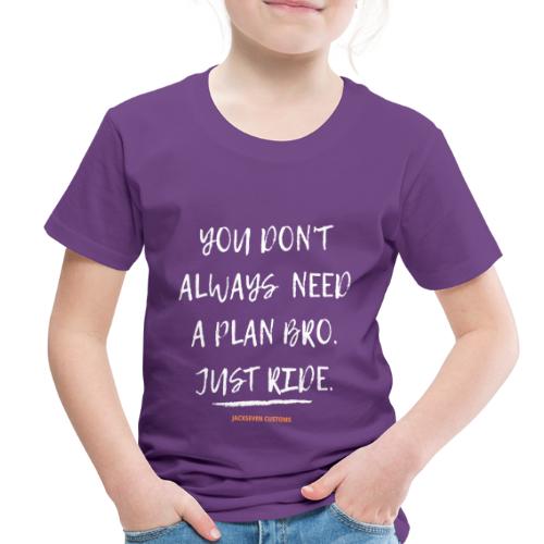 YOU DON'T ALWAYS NEED A PLAN JUST RIDE - Jackseven - Toddler Premium T-Shirt