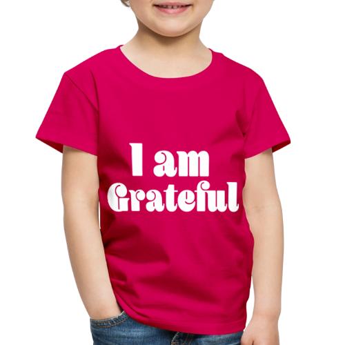 I Am Grateful Affirmation Quote Merch - Toddler Premium T-Shirt