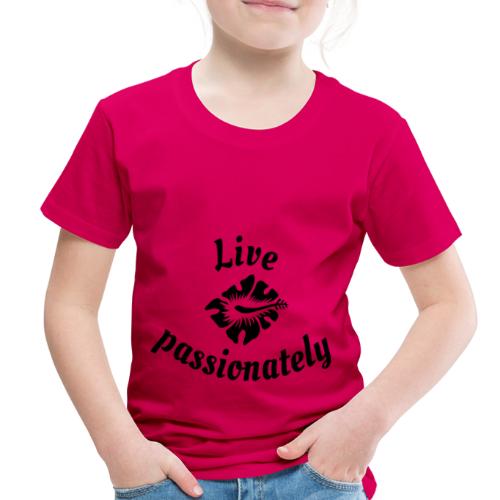 Live passionately - Toddler Premium T-Shirt