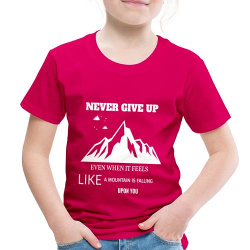 Never Give Up - Toddler Premium T-Shirt