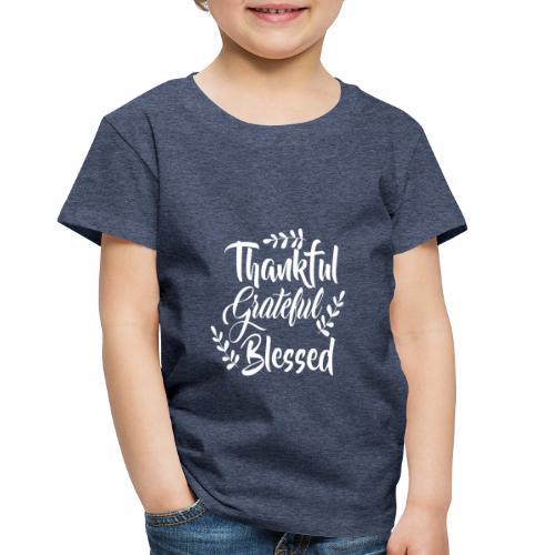 Thankful Grateful Blessed - Toddler Premium T-Shirt