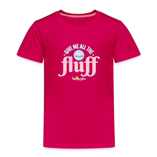 Give Me All The Fluff - Toddler Premium T-Shirt