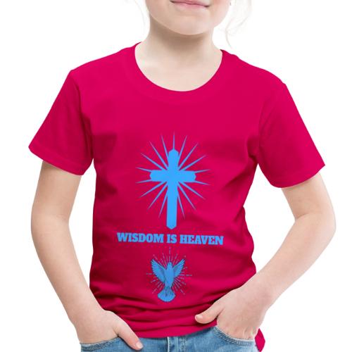 Wisdom Is Heaven - Toddler Premium T-Shirt