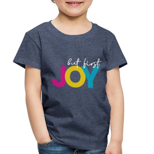 But First, Joy Merch - Toddler Premium T-Shirt