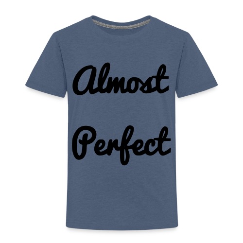 almost pefect - Toddler Premium T-Shirt