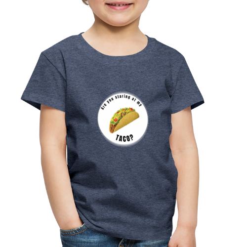 Are you staring at my taco - Toddler Premium T-Shirt