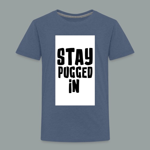 Stay Pugged In Clothing - Toddler Premium T-Shirt