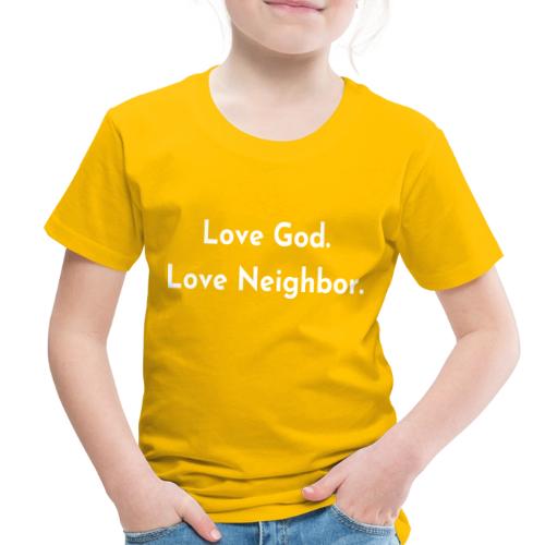 Love God. Love Neighbor 2.0 - Toddler Premium T-Shirt