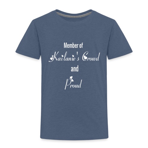 Member of Kailanie's Crowd and proud - Toddler Premium T-Shirt