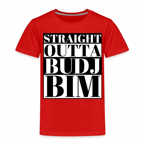 STRAIGHT OUTTA BUDJ BIM - Toddler Premium T-Shirt